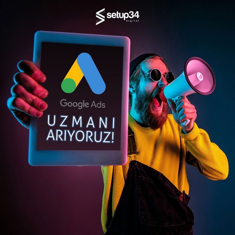 Google Ads Uzmanı ilanları Setup34 Digital Agency Google Ads Uzmanı Arıyor