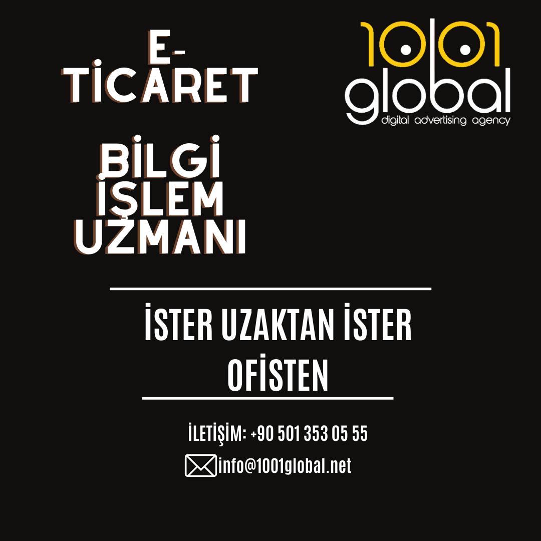 E-Ticaret Uzmanı / Bilgi İşlem Uzmanı Aranıyor - 1001 Global Agency 