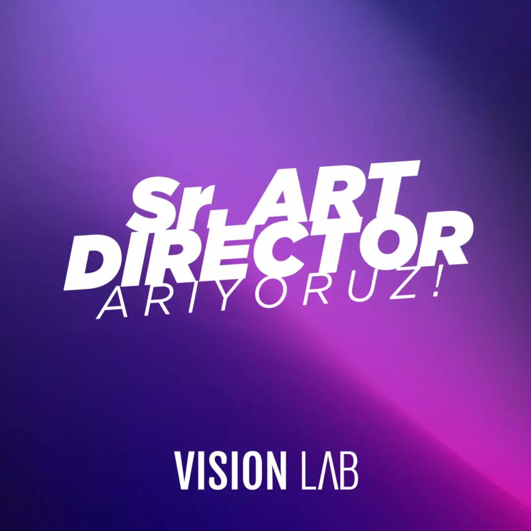 Sr. Art Director Aranıyor - Vision Lab Sr. Art Director Aranıyor - Vision Lab