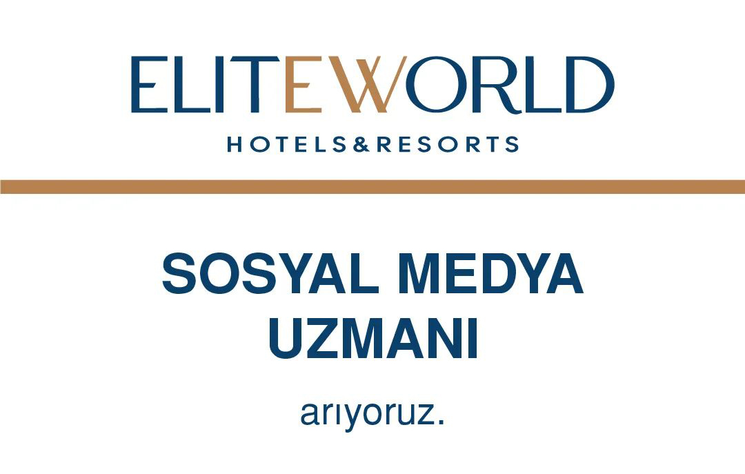 Sosyal Medya Uzmanı arayanlar Sosyal Medya Uzmanı iş ilanları Elite World Hotels & Resorts
