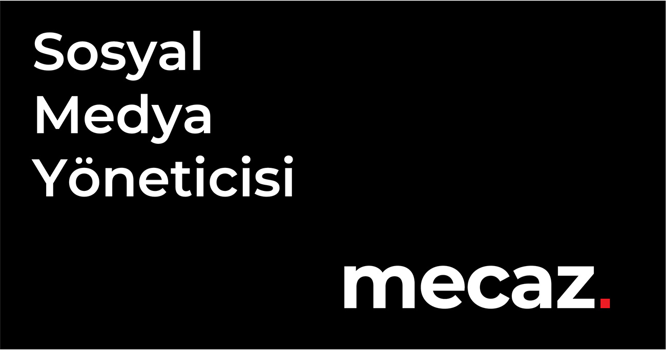 Sosyal Medya Yöneticisi arayanlar Sosyal Medya Yöneticisi iş ilanları Mecaz İstanbul