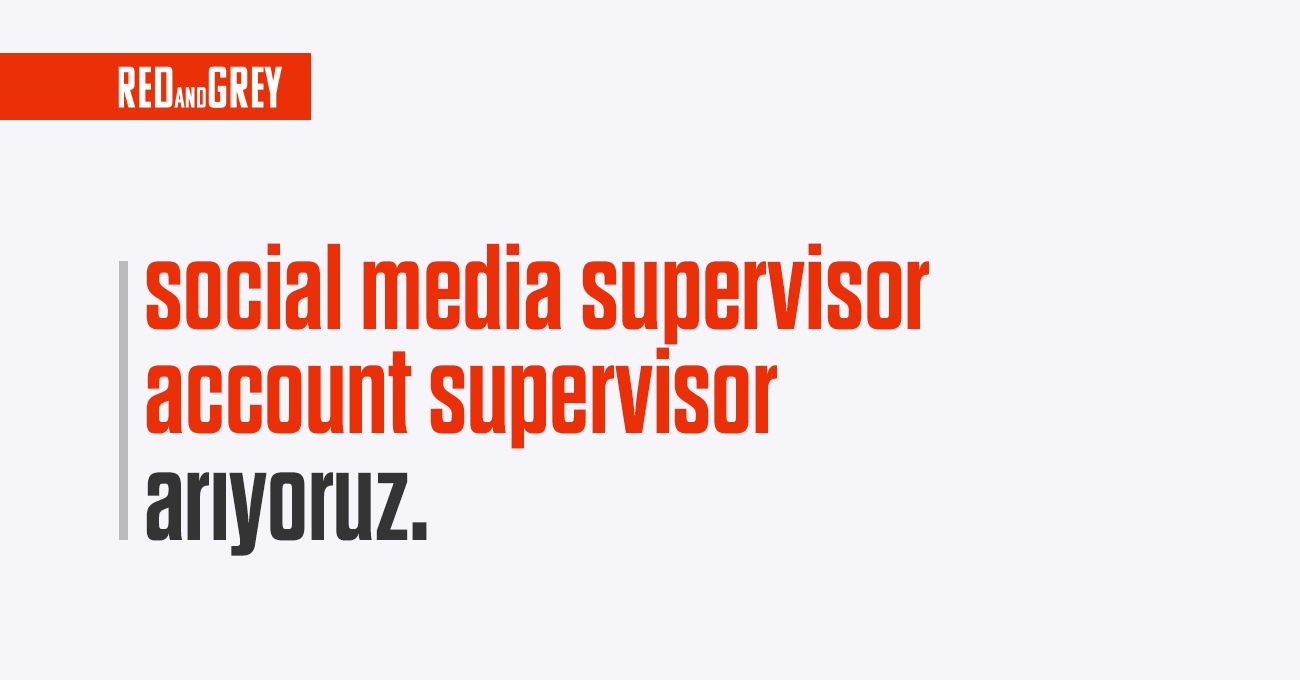 Social Media Supervisor ve Account Supervisor arayanlar Red and Grey Social Media Supervisor ve Account Supervisor iş ilanları Red and Grey