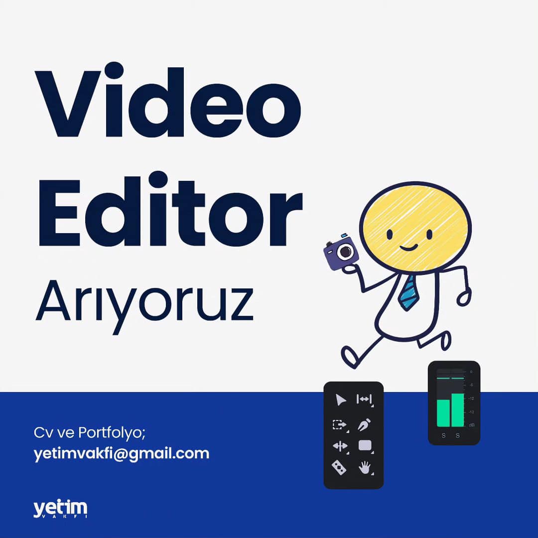 Video Editör arayanlar - Yetim Vakfı Video Editör iş ilanları - Yetim Vakfı